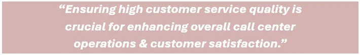 Ensuring high customer support quality is crucial for enhancing overall contact center operations & customer satisfaction.